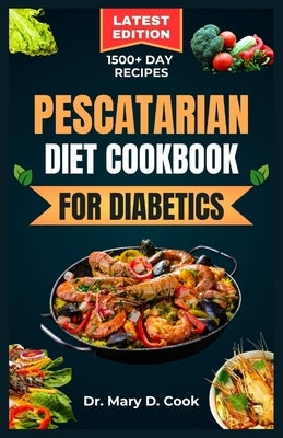 Pescatarian Diet Cookbook for Diabetics: Delicious seafood and plant based recipes for people with diabetes by D. Cook, Mary