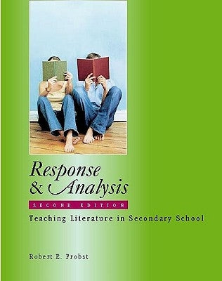 Response & Analysis: Teaching Literature in Secondary School by Probst, Robert E.