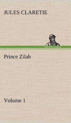 Prince Zilah - Volume 1 by Claretie, Jules