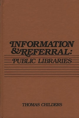 Information and Referral: Public Libraries by Childers, Thomas