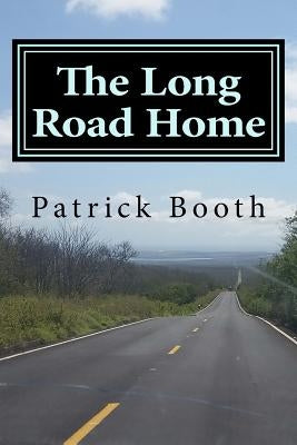 The Long Road Home: An 11-month journey through 11 Latin American countries by Booth, Patrick