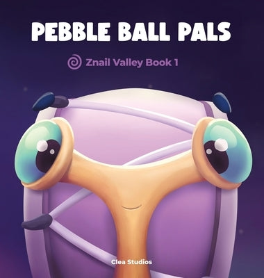 Pebble Ball Pals: Znail Valley Book 1 by de Clea, Aria