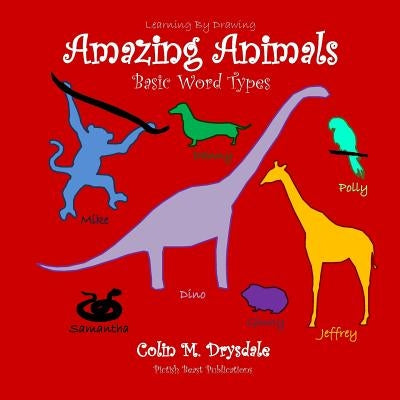 Learning By Drawing: Amazing Animals: Basic Word Types by Drysdale, Colin M.