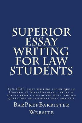 Superior Essay Writing For Law Students: 85% IRAC essay writing technique in Contracts Torts Criminal law with actual essay - plus bonus multi choice by Website, Californiabarhelp