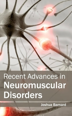 Recent Advances in Neuromuscular Disorders by Barnard, Joshua