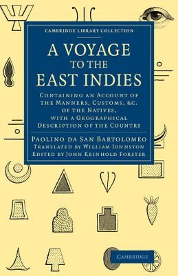 A Voyage to the East Indies: Containing an Account of the Manners, Customs, Etc of the Natives, with a Geographical Description of the Country by A. S. Bartholomaeo, Paulinus