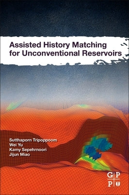 Assisted History Matching for Unconventional Reservoirs by Tripoppoom, Sutthaporn