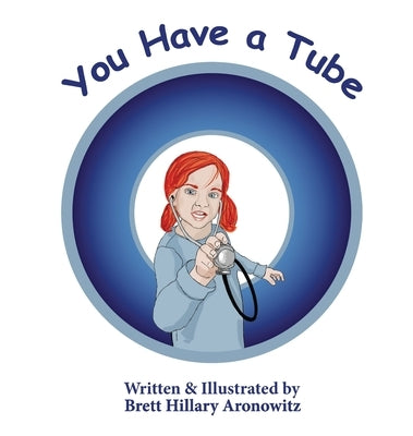 You Have A Tube by Aronowitz, Brett Hillary