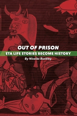Out of Prison: ETA Life Stories Become History by Buckley, Nicolas