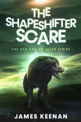 The Shapeshifter Scare: The UFO and an Alien Series by Keenan, James