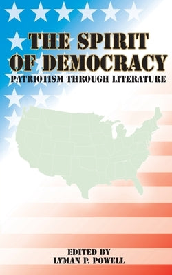 The Spirit of Democracy: Patriotism Through Literature by Powell, Lyman P.