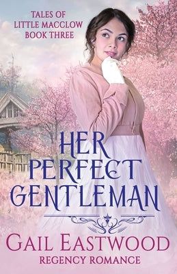 Her Perfect Gentleman, Regency Romance: Tales of Little Macclow Book 3 by Eastwood, Gail