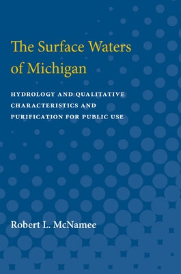 The Surface Waters of Michigan: Hydrology and Qualitative Characteristics and Purification for Public Use by McNamee, Robert