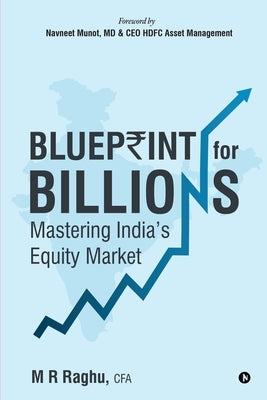 Blueprint for Billions: Mastering India's Equity Market by M. R. Raghu, Cfa
