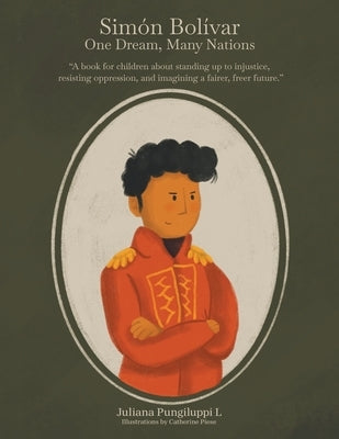 Simón Bolívar: One Dream, Many Nations by Pungiluppi L., Juliana