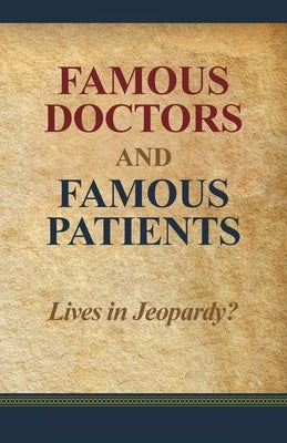 Famous Doctors and Famous Patients: Lives in Jeopardy? by Cheney, Diane