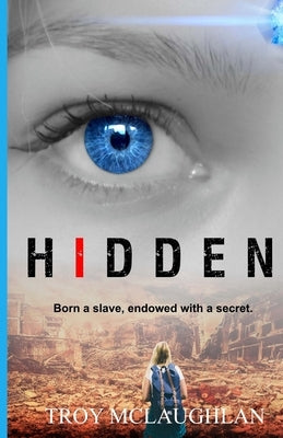Hidden: A Dystopian Science Fiction Adventure by McLaughlan, Troy J.