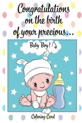 CONGRATULATIONS on the birth of your PRECIOUS BABY BOY! (Coloring Card): (Personalized Card/Gift) Personal Inspirational Messages & Quotes, Adult Colo by Publishing, Florabella