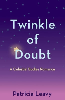 Twinkle of Doubt: A Celestial Bodies Romance by Leavy, Patricia