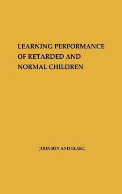 Learning Performance of Retarded and Normal Children. by Johnson, George Orville
