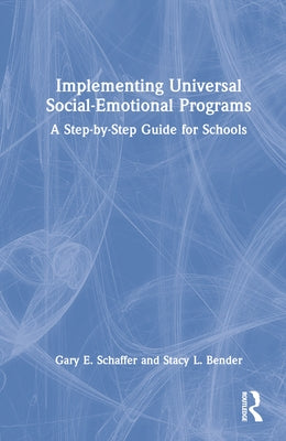 Implementing Universal Social-Emotional Programs: A Step-By-Step Guide for Schools by Schaffer, Gary E.