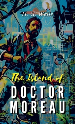 The Island of Doctor Moreau by Wells, H. G.