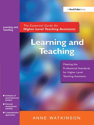 Learning and Teaching: The Essential Guide for Higher Level Teaching Assistants by Watkinson, Anne