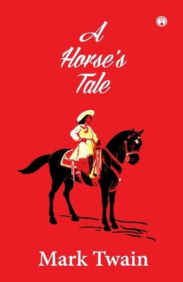 A Horse's Tale by Twain, Mark
