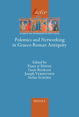 Polemics and Networking in Graeco-Roman Antiquity by D'Hoine, Pieter