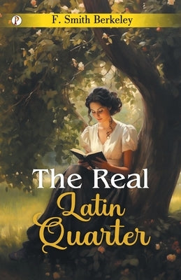 The Real Latin Quarter by F Berkeley Smith