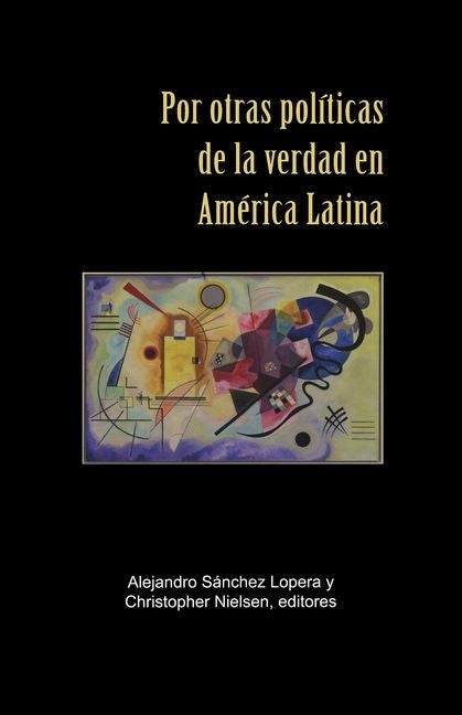 Por Otras Políticas de la Verdad En América Latina by Sánchez Lopera, Alejandro