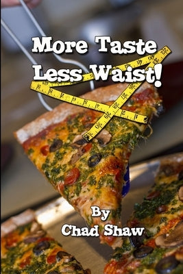 More Taste Less Waist by Shaw, Chad