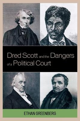 Dred Scott and the Dangers of a Political Court by Greenberg, Ethan
