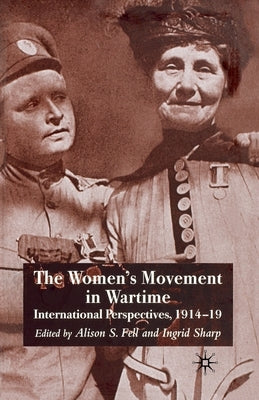 The Women's Movement in Wartime: International Perspectives, 1914-19 by Fell, A.
