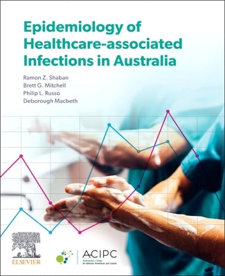 Epidemiology of Healthcare-Associated Infections in Australia by Shaban, Ramon Z.