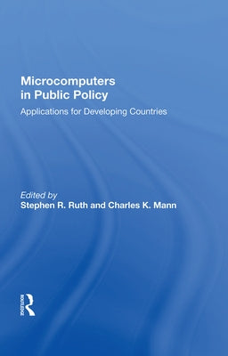 Microcomputers in Public Policy: Applications for Developing Countries by Ruth, Stephen R.