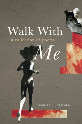 Walk With Me: a collection of poems by Horsford, Leonard Jerry