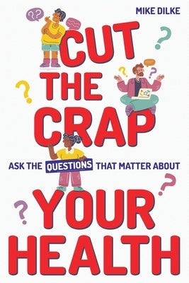 Cut The Crap - Ask the Questions That Matter About Your Health by Hodivala-Dilke, Kairbaan