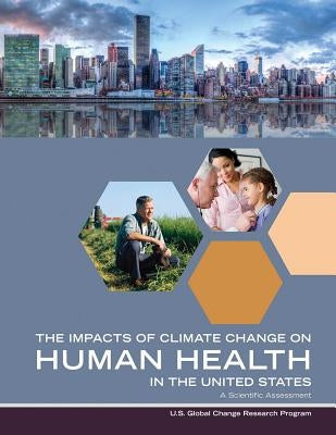 Impacts of Climate Change on Human Health in the United States: A Scientific Assessment by Research Program, Us Global Change