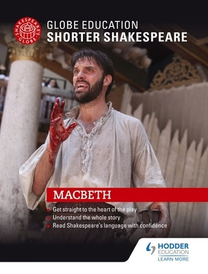 Globe Education Shorter Shakespeare: Macbeth by Globe Education Shakespeare