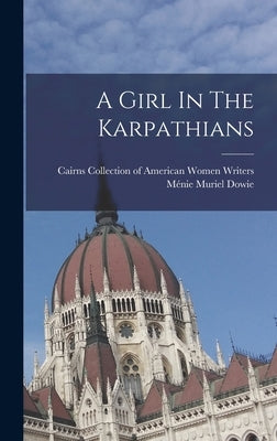 A Girl In The Karpathians by Dowie, Ménie Muriel