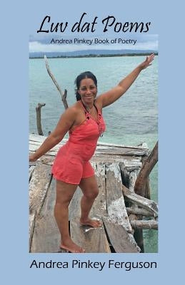 Luv dat Poems: Andrea Pinkey Book of Poetry by Ferguson, Andrea Pinkey