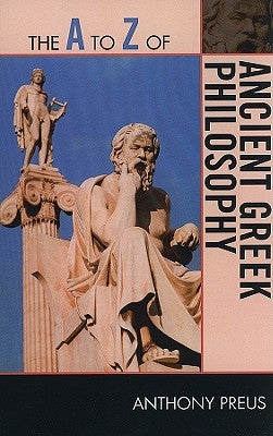 The A to Z of Ancient Greek Philosophy by Preus, Anthony
