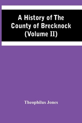 A History Of The County Of Brecknock (Volume Ii) by Jones, Theophilus