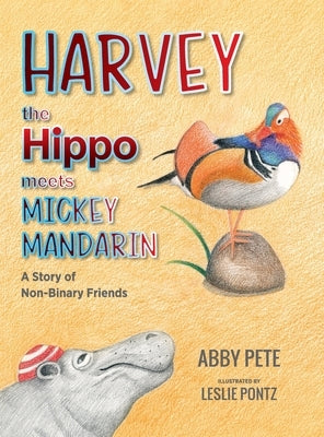 Harvey the Hippo Meets Mickey Mandarin: A Story of Non-Binary Friends by Pete, Abby