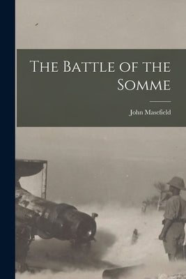 The Battle of the Somme by Masefield, John