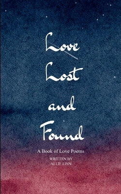 Love Lost and Found A Book of Love Poems by Linn, Allie