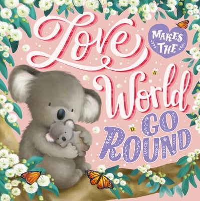 Love Makes the World Go Round: Padded Board Book by Igloobooks