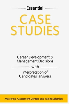 Case Studies: Career Development and Management Decisions: Exploring Real-World Case Studies for Assessment Centers in FMCG, Big 4, and Beyond by Sutormin, Sasha