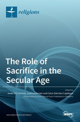 The Role of Sacrifice in the Secular Age by Gil-Gimeno, Javier